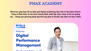 Khóa Học Digital Performance Management Mới Nhất Cùng Pmax Academy