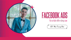 Facebook Ads Từ Cơ Bản Đến Nâng Cao (Giao Diện Mới Nhất)