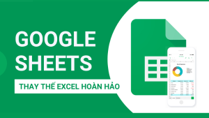 Google Sheets Từ Cơ Bản Tới Nâng Cao Mới Nhất 2024