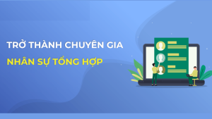 Hrg01 - Học Nhân Sự Tổng Hợp - Trở Thành Chiến Binh Nhân Sự Vững Nghiệp Vụ Trong 16 Giờ