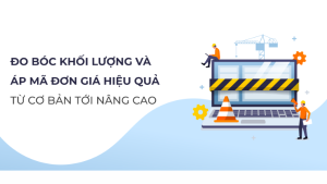 HTN01 - Khóa Học Đo Bóc Khối Lượng Và Áp Mã Đơn Giá Từ Cơ Bản Tới Nâng Cao