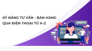 Kỹ Năng Tư Vấn Và Bán Hàng Qua Điện Thoại: Telesale Từ A-Z