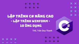 Lập Trình C# Nâng Cao - Lập Trình Winform - 10 Ứng Dụng