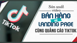 Sản Xuất Video Bán Hàng Và Landing Pages Cùng Quảng Cáo Tiktok