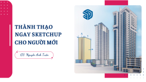Thành Thạo Ngay Sketchup Cho Người Mới
