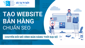 Thiết Kế Website Bán Hàng Chuẩn Seo - Chuyển Đổi Mô Hình Bán Hàng Thời Đại Số
