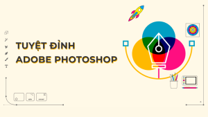 Tuyệt Đỉnh Photoshop - Trở Thành Chuyên Gia Thiết Kế