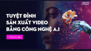 Tuyệt Đỉnh Sản Xuất Video Bằng Công Nghệ AI