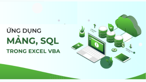 VBAG02 - Ứng dụng Mảng, SQL và các Công cụ Nâng cao khác trong Excel và VBA