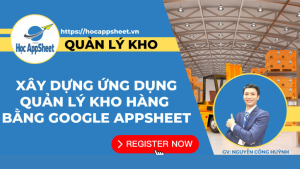 Xây Dựng Ứng Dụng Quản Lý Kho Hàng Bằng Google AppSheet