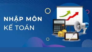 Khoá Học Hạch Toán Kế Toán Căn Bản (Nguyên Lý Kế Toán)
