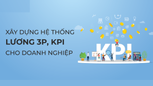 Xây Dựng Lương 3P, KPI Cho Doanh Nghiệp