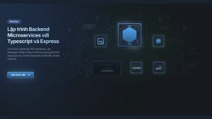 Khoá Học Lập Trình Microservices Với Typescript Và Express Cùng 200lab