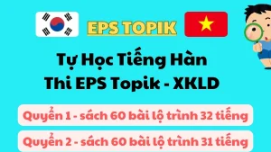 Combo 2 Khoá Tự Học Tiếng Hàn Thi Eps Topik Xuất Khẩu Lao Động E9 Hàn Quốc Dành Cho Người Mới Bắt Đầu