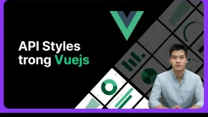 Khoá Học Vue.Js (Vue3) Từ Cơ Bản Tới Nâng Cao Mới Nhất