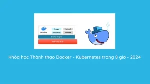 Thành Thạo Docker - Kubernetes Trong 8 Giờ - 2024