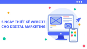 5 Ngày Thiết Kế Website Cho Digital Marketing