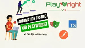 35 Giờ Học FullStack Automation QA với Playwright Từ Căn Bản Tới Nâng Cao 2024
