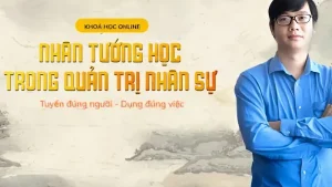 2 Khóa Học Nhân Tướng Học Trong Quản Trị Nhân Sự Cơ Bản Đến Chuyên Sâu