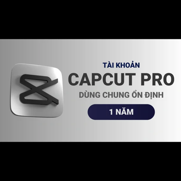 Capcut Pro 1 năm - Dùng chung ổn định