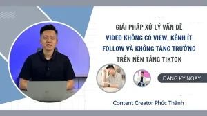 Chia Sẻ Giải Pháp Xử Lý Video TikTok Không Có View, Kênh Ít Follow Cùng Phúc Thành Schannel