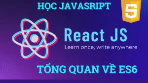 Javascript, ES6 & ReactJS Cho Người Mới Bắt Đầu 2022