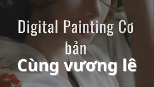 Khóa Học Digital Painting Cơ Bản Cùng Vương Lê