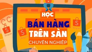 Khóa Học Kinh Doanh Sàn Shopee Max Chuyên Sâu A-Z Mới Nhất