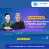 Combo khóa Học Marketing Facebook Và Tiktok Ads Pro Mới Nhất Cùng DC 3 Độ Agency