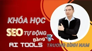 Khóa học SEO Bằng AI Tool Cùng Trương Đình Nam