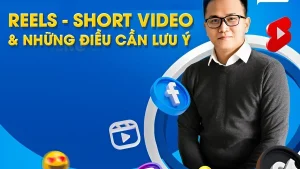 TRỌN BỘ REELS – SHORT VIDEO VÀ NHỮNG ĐIỀU CẦN LƯU Ý