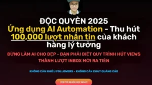 Khóa Học Ứng Dụng AI Automation – Xây Dựng Fanpage Thu Hút 100,000 Lượt Nhắn Tin Của Khách Hàng Lý Tưởng Cùng Nguyễn Quyết Thắng