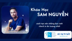 Khóa Học Tạo Nên Những Bức Ảnh Đẳng Cấp Thế Giới - Hướng Dẫn Chụp Ảnh Bằng Máy Ảnh Sam Nguyễn