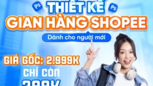 Khóa Học Thiết Kế Gian Hàng Shopee Dành Cho Designer Cùng Lê hồng Phong