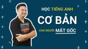 Khóa Học Tiếng Anh Cơ Bản Cho Người Mất Gốc Cùng Đàm Đức Anh