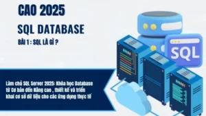 Làm chủ SQL Server 2025: Khóa học Database từ Cơ bản đến Nâng cao
