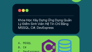 Khóa Học Xây Dựng Ứng Dụng Quản Lý Điểm Sinh Viên Hệ Tín Chỉ Bằng MSSQL, C#, DevExpress