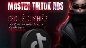 Quảng Cáo TikTok Ads 2025 - Master TikTok Ads 2025