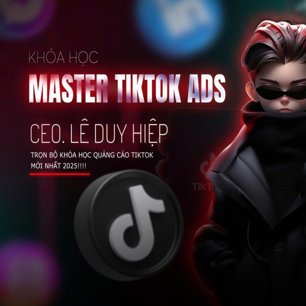 Quảng Cáo TikTok Ads 2025 - Master TikTok Ads 2025