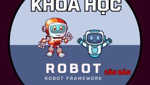 Khóa học Robot Framework Từ Cơ Bản Đến Nâng Cao