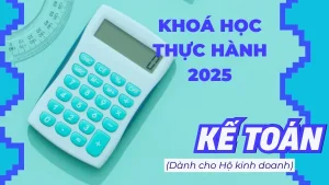 Khoá Học Kế Toán Thực Hành Lập Sổ Sách Cho Hộ Kinh Doanh 2025