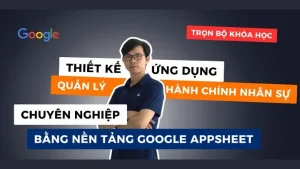 Quản lý hành chính nhân sự hiệu quả với Google Appsheet