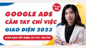 Khóa Học Google Ads Cầm Tay Chỉ Việc Từ Cơ Bản Đến Đỉnh Cao