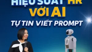 Bứt Phá Hiệu Xuất HR với AI: Từ Zero Đến Tự Tin Viết Promt