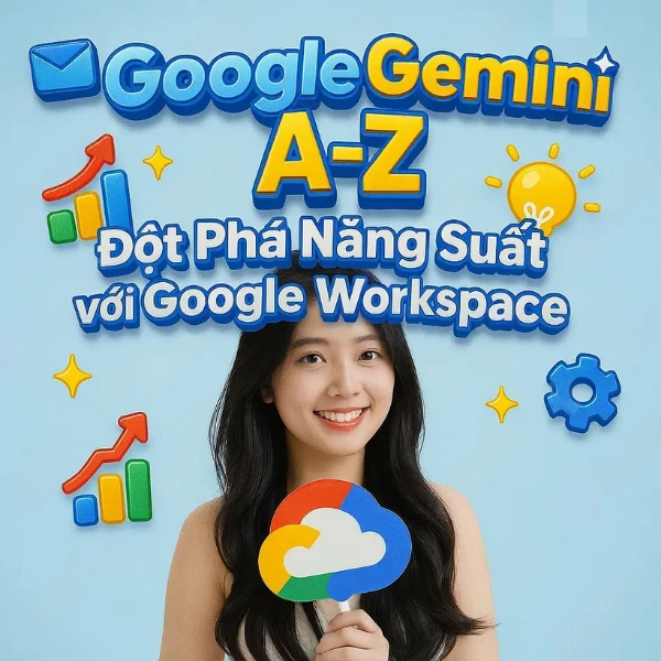 Khoá Học Google Gemini A-Z: Đột phá Năng suất với Google Workspace 1 Khoá Học Google Gemini A-Z: Đột phá Năng suất với Google Workspace