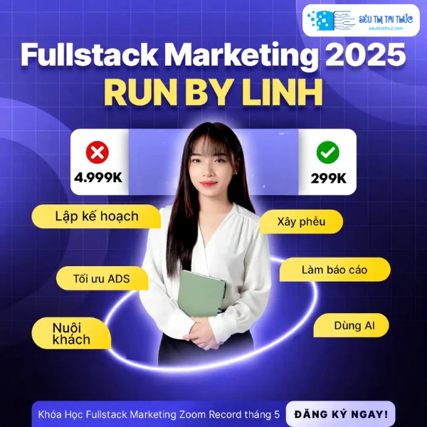 Khóa Học Fullstack Marketing Thực Chiến Run By Linh 2025 1 Khóa Học Fullstack Marketing Thực Chiến Run By Linh 2025