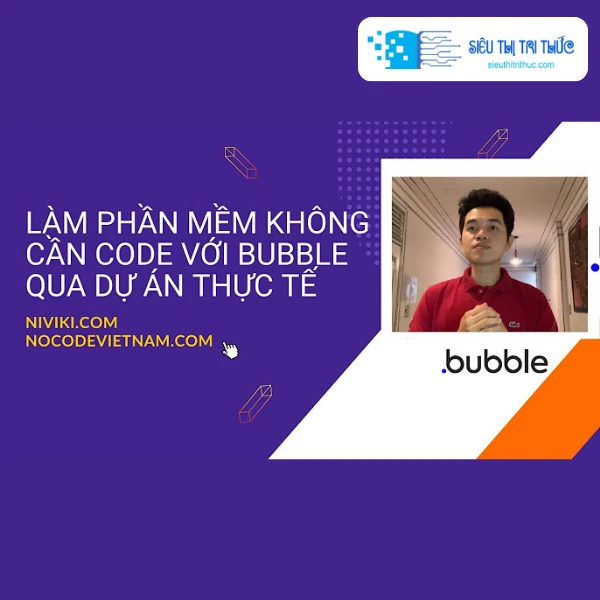 Khoá Học Làm Phần Mềm Không cần Code Với Bubble Qua Dự Án Thực Tế 1 Khoá Học Làm Phần Mềm Không cần Code Với Bubble Qua Dự Án Thực Tế